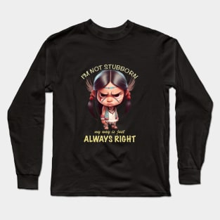 Little Indian I'm Not Stubborn My Way Is Just Always Right Cute Adorable Funny Quote Long Sleeve T-Shirt